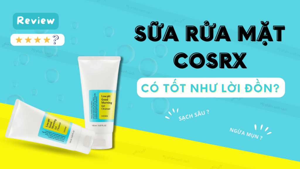 Review sữa rửa mặt Cosrx Low pH Good Morning có thực sự tốt như lời đồn? 7 Review Sữa Rửa Mặt Dịu Nhẹ Cosrx Low pH Good Morning Gel cleanser 150ml